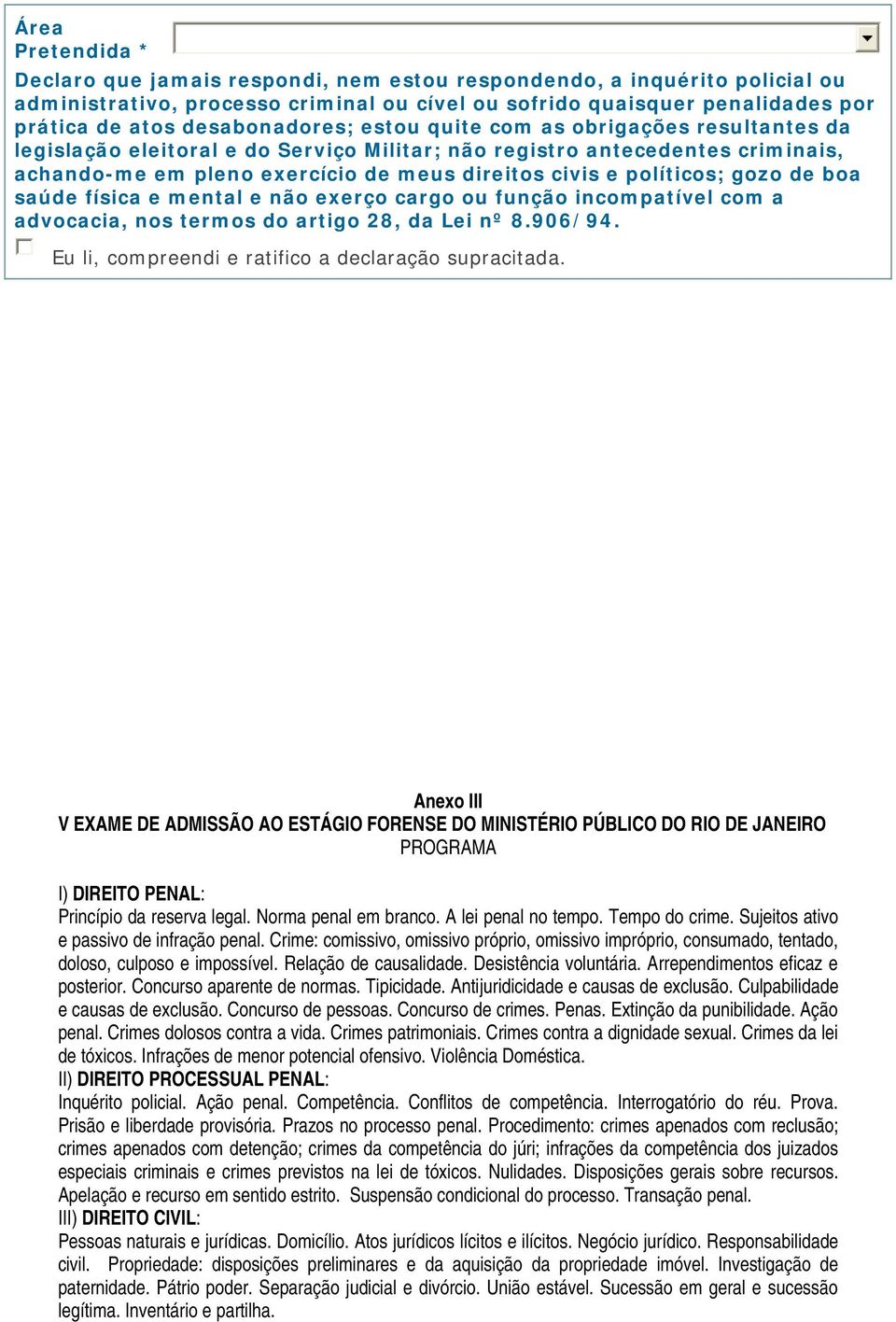 políticos; gozo de boa saúde física e mental e não exerço cargo ou função incompatível com a advocacia, nos termos do artigo 28, da Lei nº 8.906/94.