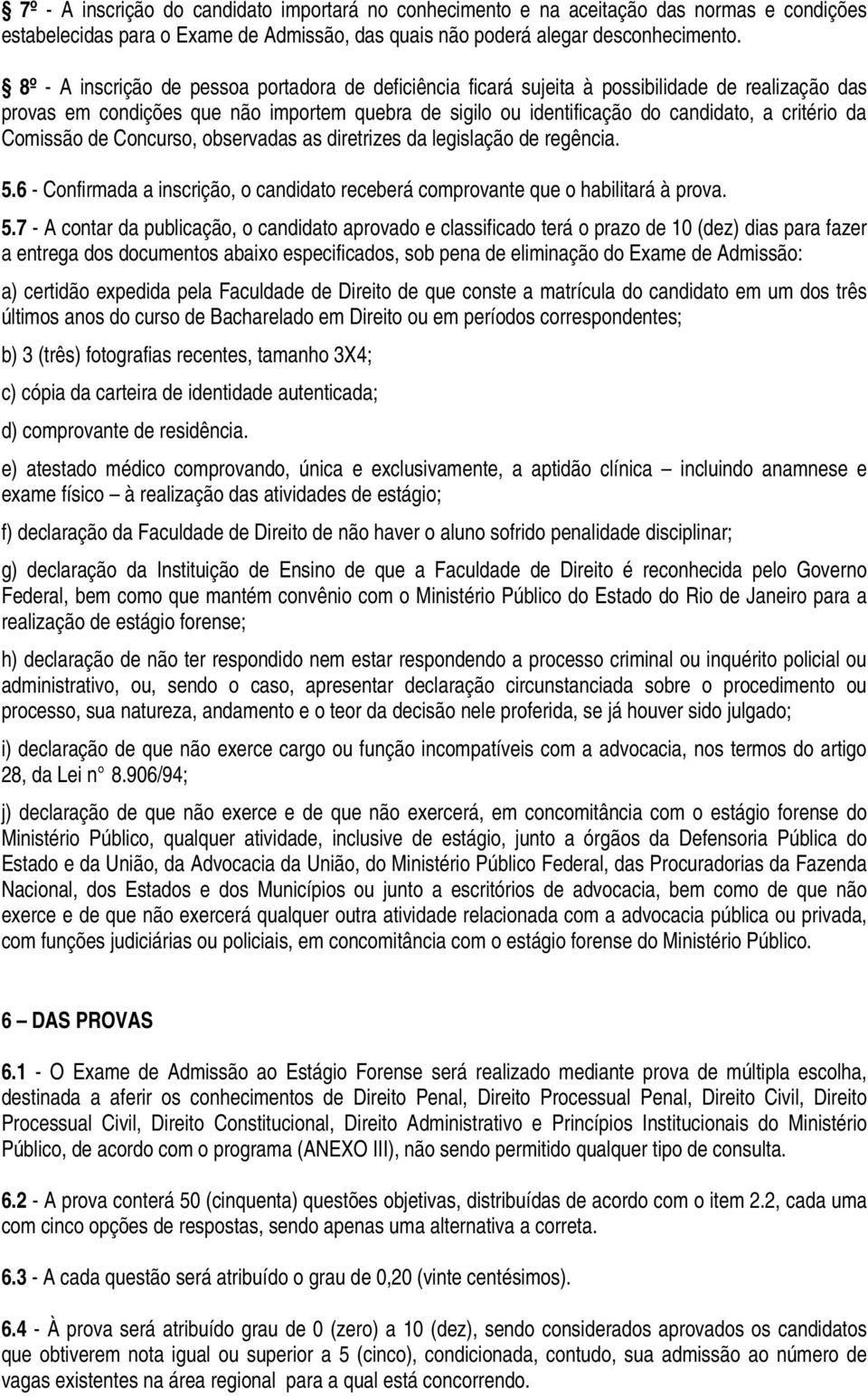 Comissão de Concurso, observadas as diretrizes da legislação de regência. 5.