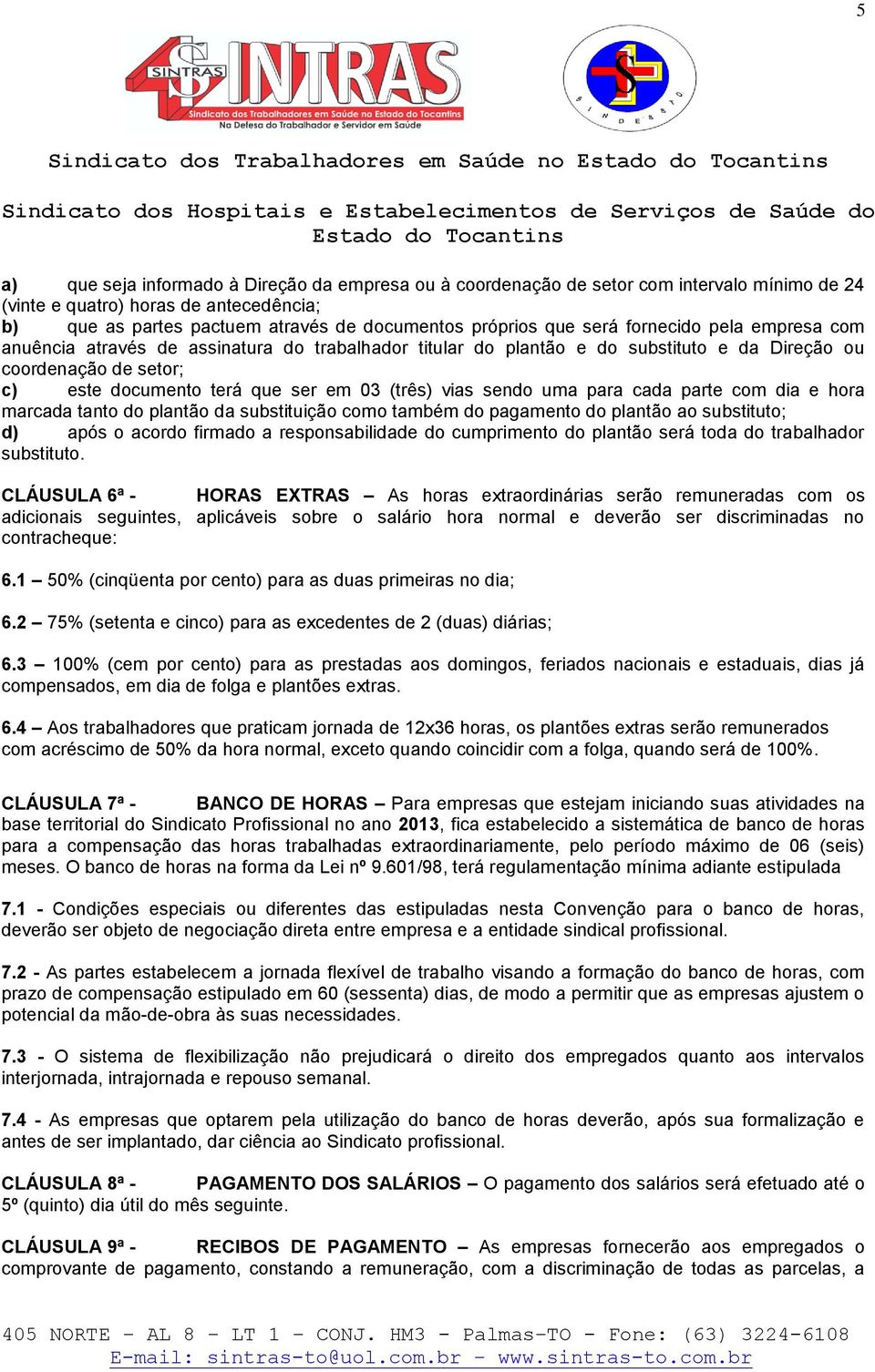 este documento terá que ser em 03 (três) vias sendo uma para cada parte com dia e hora marcada tanto do plantão da substituição como também do pagamento do plantão ao substituto; d) após o acordo