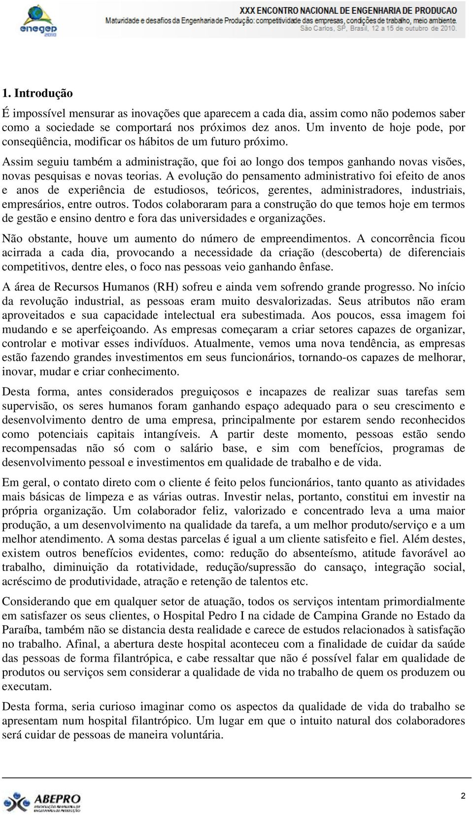 Assim seguiu também a administração, que foi ao longo dos tempos ganhando novas visões, novas pesquisas e novas teorias.