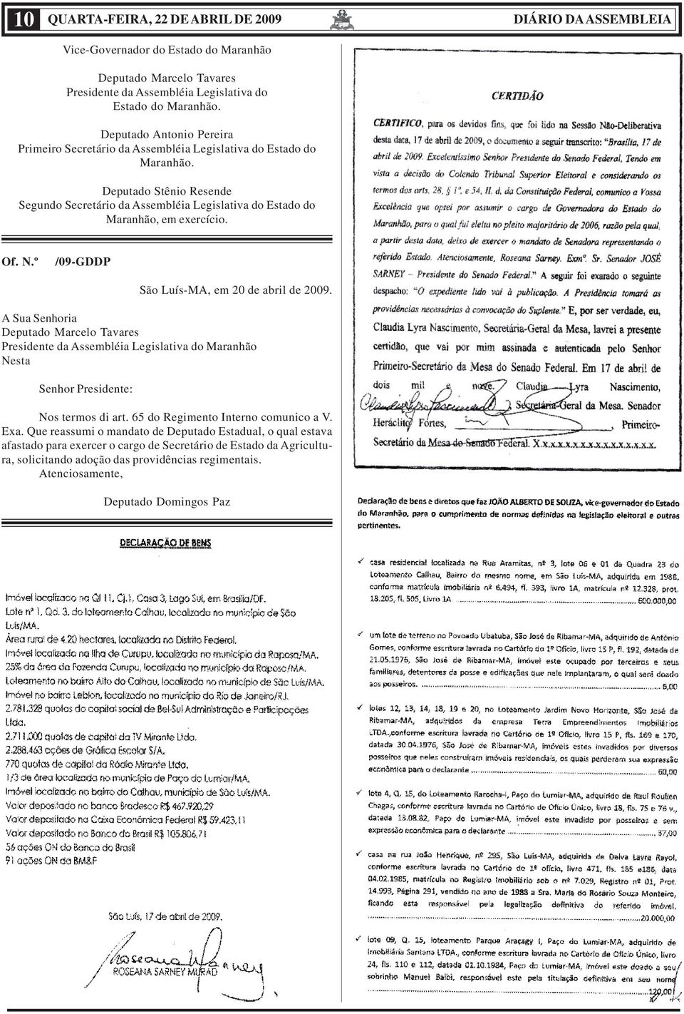 Of. N.º /09-GDDP São Luís-MA, em 20 de abril de 2009. A Sua Senhoria Deputado Marcelo Tavares Presidente da Assembléia Legislativa do Maranhão Nesta Senhor Presidente: Nos termos di art.