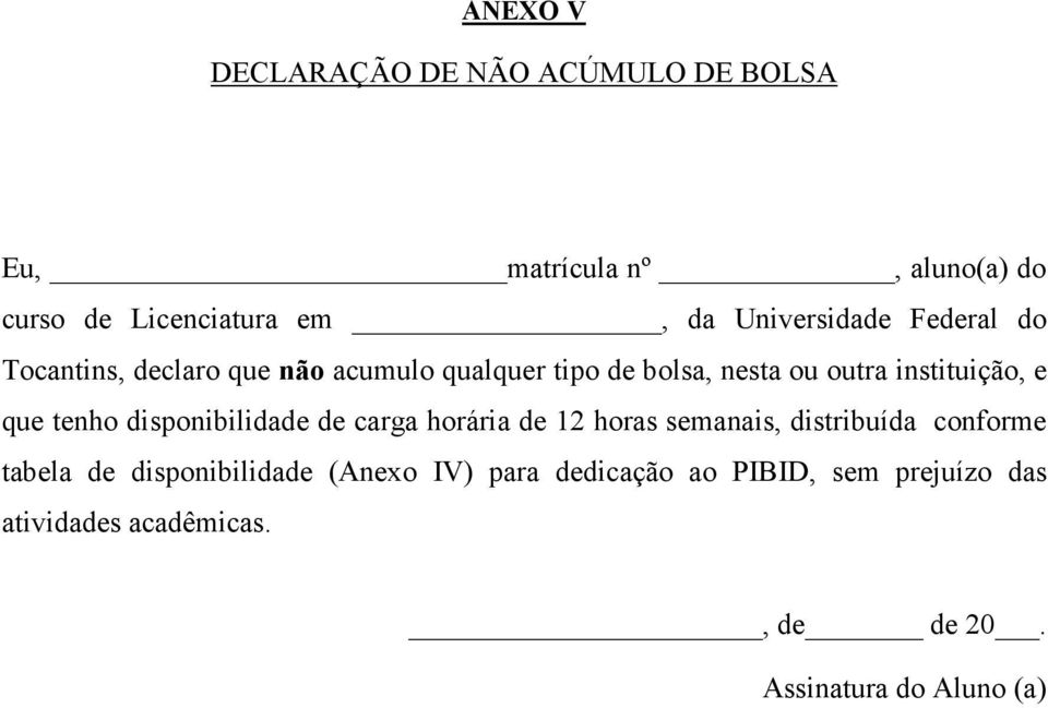 instituição, e que tenho disponibilidade de carga horária de 12 horas semanais, distribuída conforme tabela