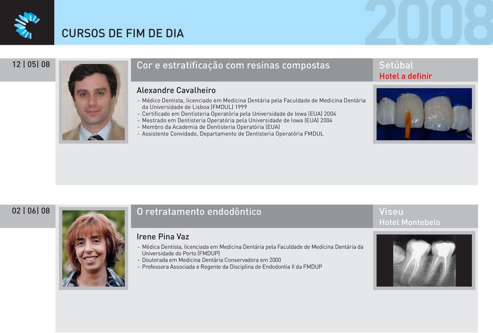 Dentisteria Operatória (EUA) - Assistente Convidado, Departamento de Dentisteria Operatória FMDUL Setúbal Hotel a definir 02 06 08 O retratamento endodôntico Irene Pina Vaz - Médica Dentista,