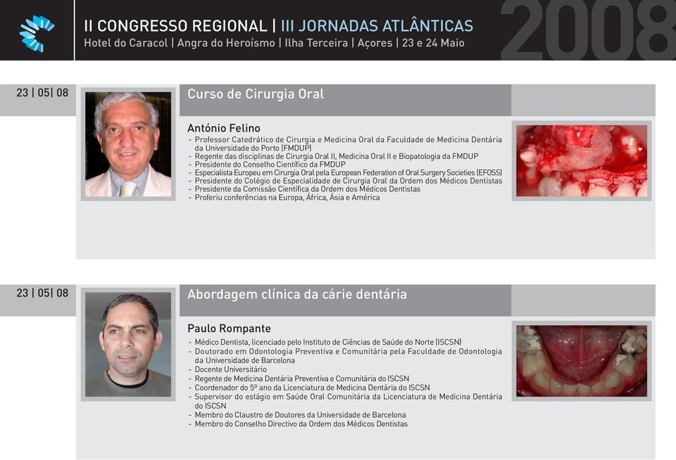 Científico da FMDUP - Especialista Europeu em Cirurgia Oral pela European Federation of Oral Surgery Societies (EFOSS) - Presidente do Colégio de Especialidade de Cirurgia Oral da Ordem dos Médicos