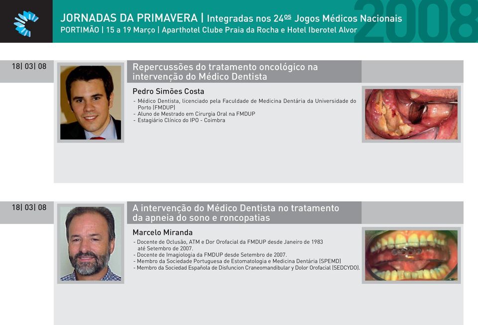 Dentista no tratamento da apneia do sono e roncopatias Marcelo Miranda - Docente de Oclusão, ATM e Dor Orofacial da FMDUP desde Janeiro de 1983 até Setembro de 2007.