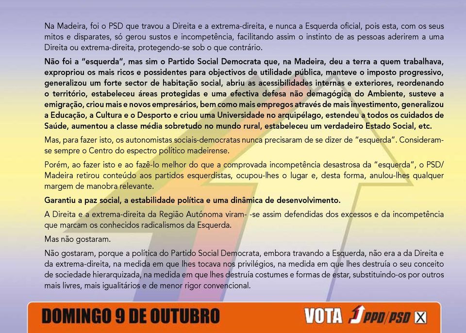 Não foi a esquerda, mas sim o Partido Social Democrata que, na Madeira, deu a terra a quem trabalhava, expropriou os mais ricos e possidentes para objectivos de utilidade pública, manteve o imposto