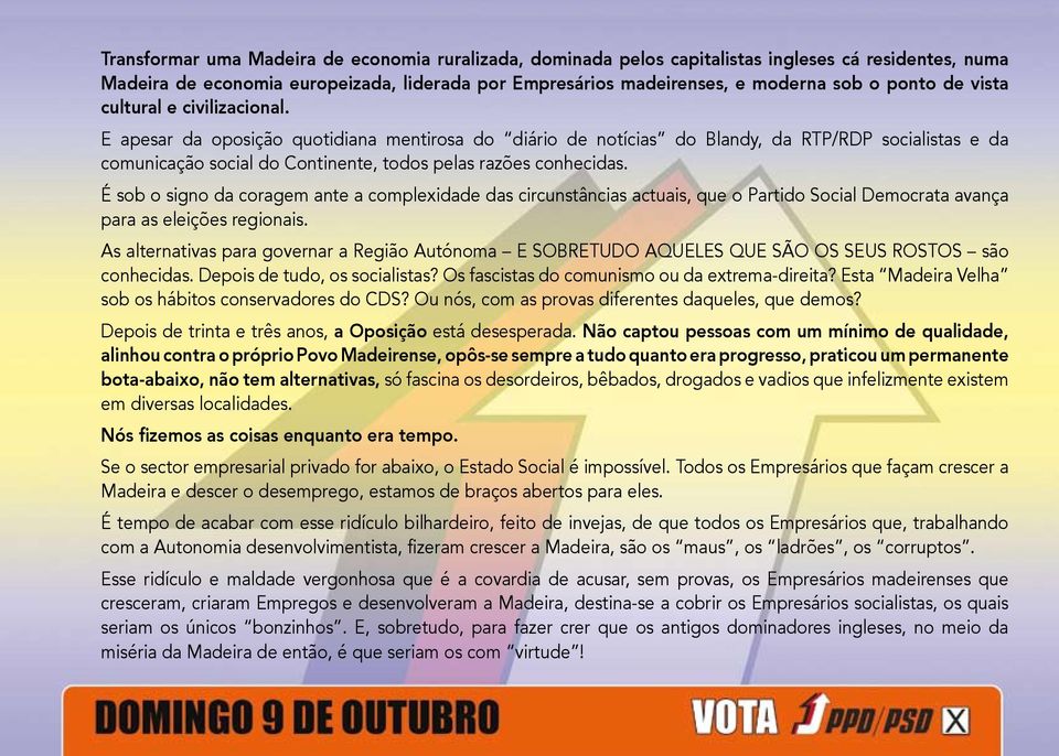 E apesar da oposição quotidiana mentirosa do diário de notícias do Blandy, da RTP/RDP socialistas e da comunicação social do Continente, todos pelas razões conhecidas.