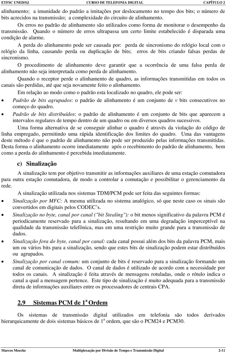 Quando o número de erros ultrapassa um certo limite estabelecido é disparada uma condição de alarme.