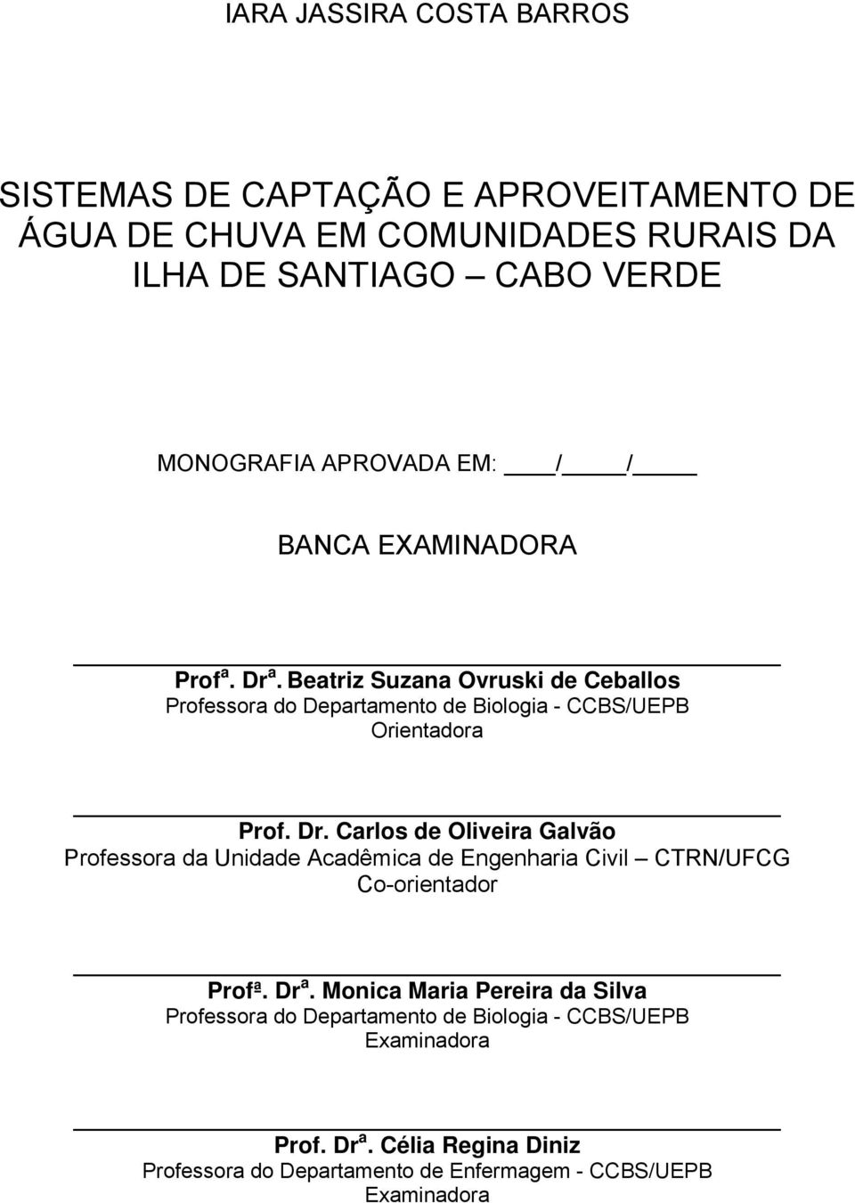Dr. Carlos de Oliveira Galvão Professora da Unidade Acadêmica de Engenharia Civil CTRN/UFCG Co-orientador Profª. Dr a.