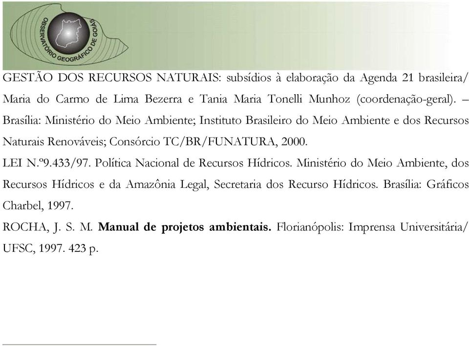 Brasília: Ministério do Meio Ambiente; Instituto Brasileiro do Meio Ambiente e dos Recursos Naturais Renováveis; Consórcio TC/BR/FUNATURA, 2000. LEI N.