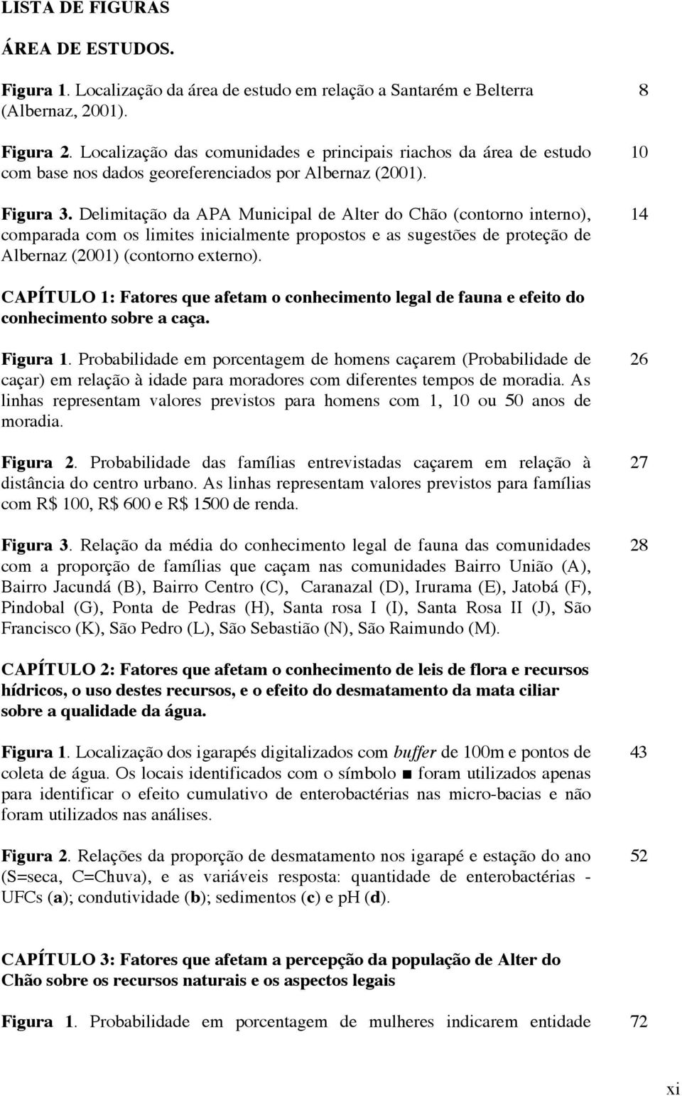 Delimitação da APA Muniipal de Alter do Chão (ontorno interno), omparada om o limite iniialmente propoto e a ugetõe de proteção de Albernaz (2001) (ontorno externo).