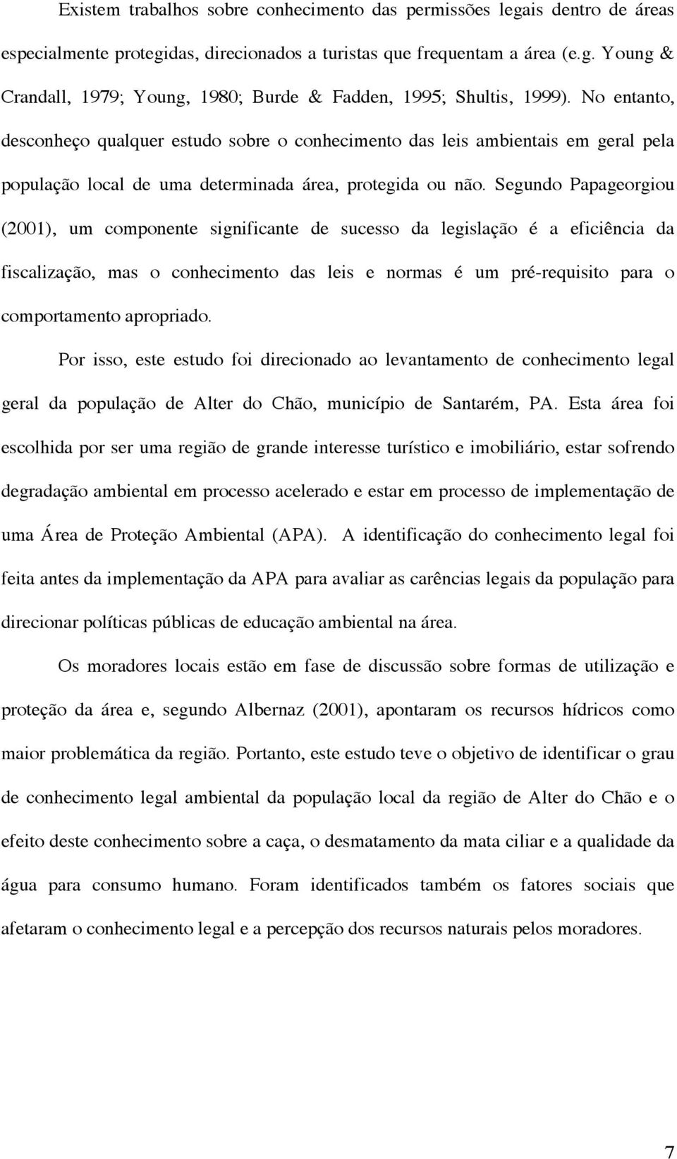 Segundo Papageorgiou (2001), um omponente ignifiante de ueo da legilação é a efiiênia da fialização, ma o onheimento da lei e norma é um pré-requiito para o omportamento apropriado.