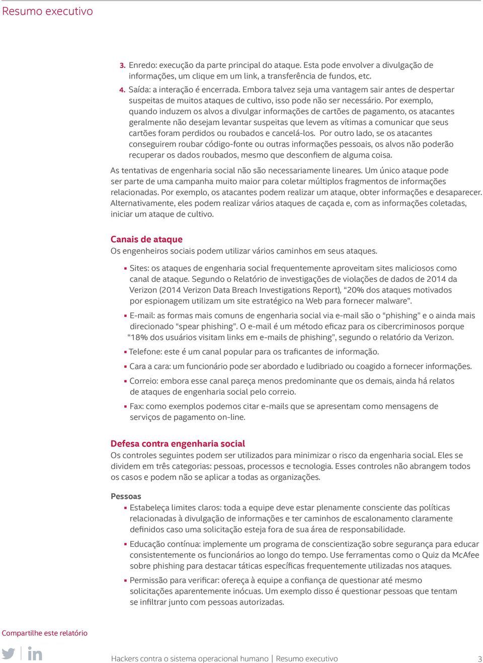 Por exemplo, quando induzem os alvos a divulgar informações de cartões de pagamento, os atacantes geralmente não desejam levantar suspeitas que levem as vítimas a comunicar que seus cartões foram