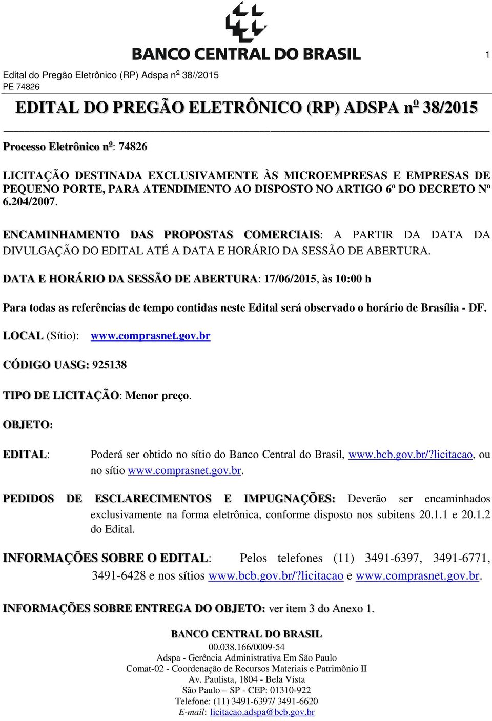 ENCAMINHAMENTO DAS PROPOSTAS COMERCIAIS: A PARTIR DA DATA DA DIVULGAÇÃO DO EDITAL ATÉ A DATA E HORÁRIO DA SESSÃO DE ABERTURA.