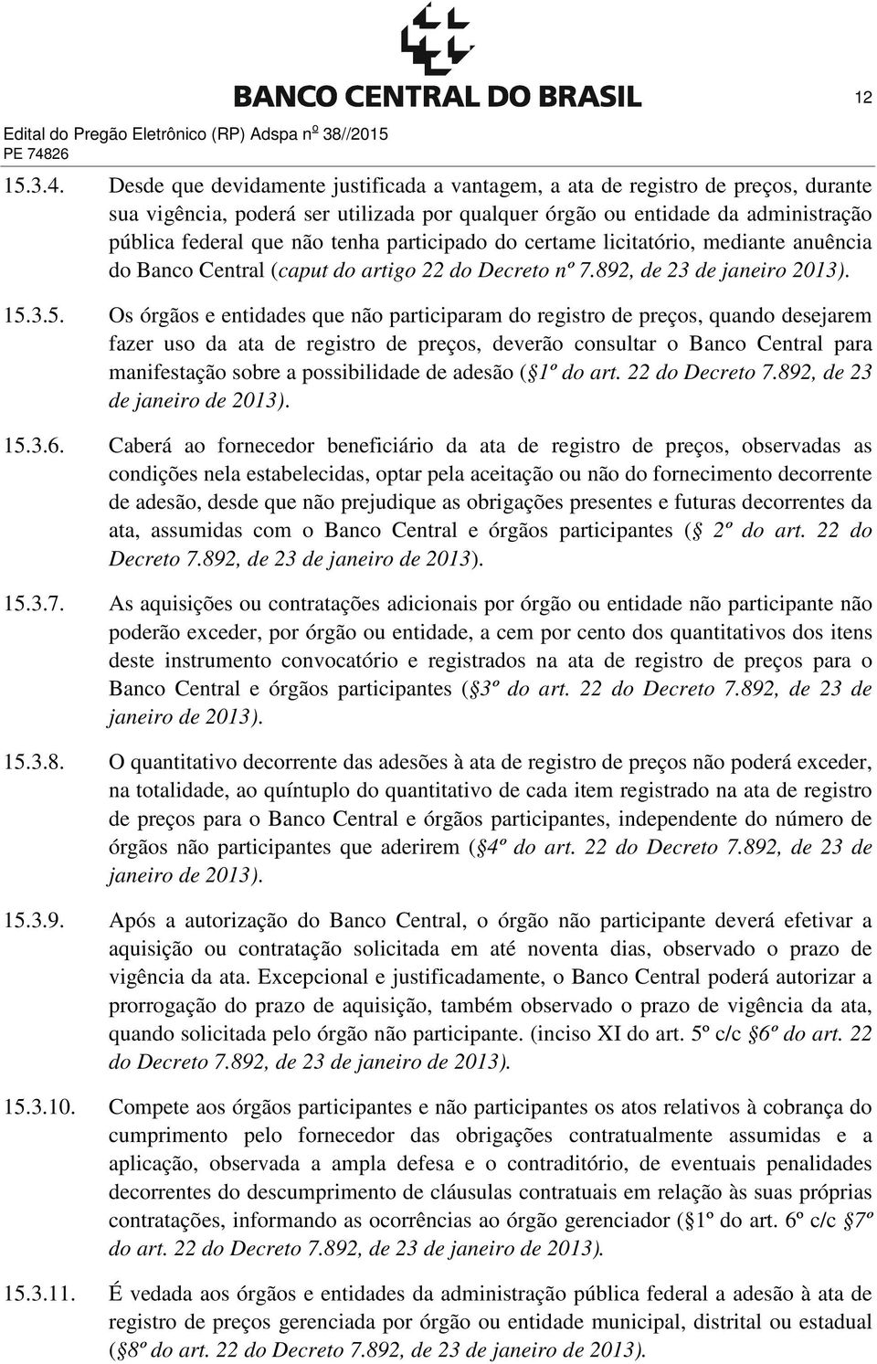 Desde que devidamente justificada a vantagem, a ata de registro de preços, durante sua vigência, poderá ser utilizada por qualquer órgão ou entidade da administração pública federal que não tenha