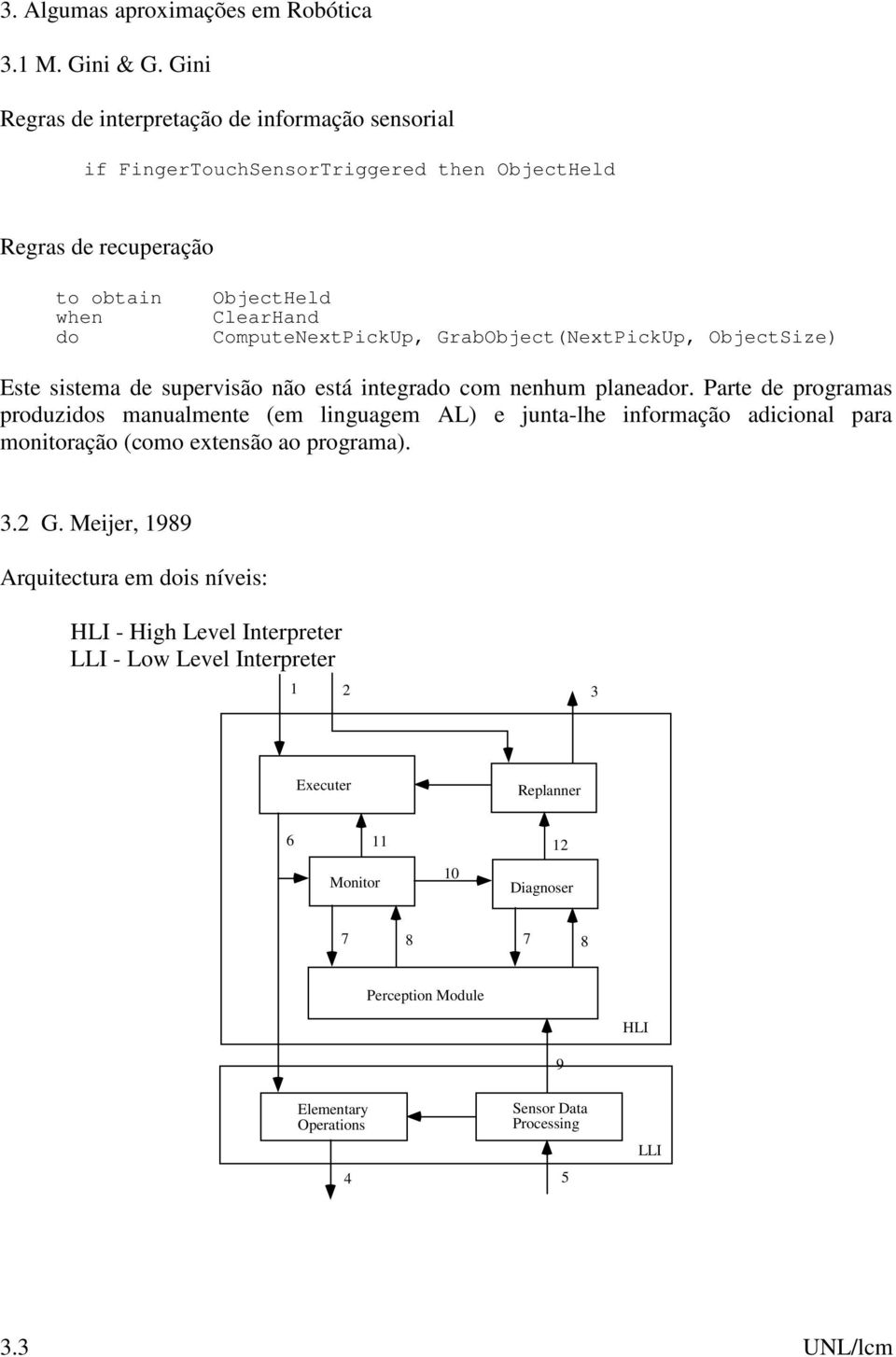 GrabObject(NextPickUp, ObjectSize) Este sistema de supervisão não está integrado com nenhum planeador.