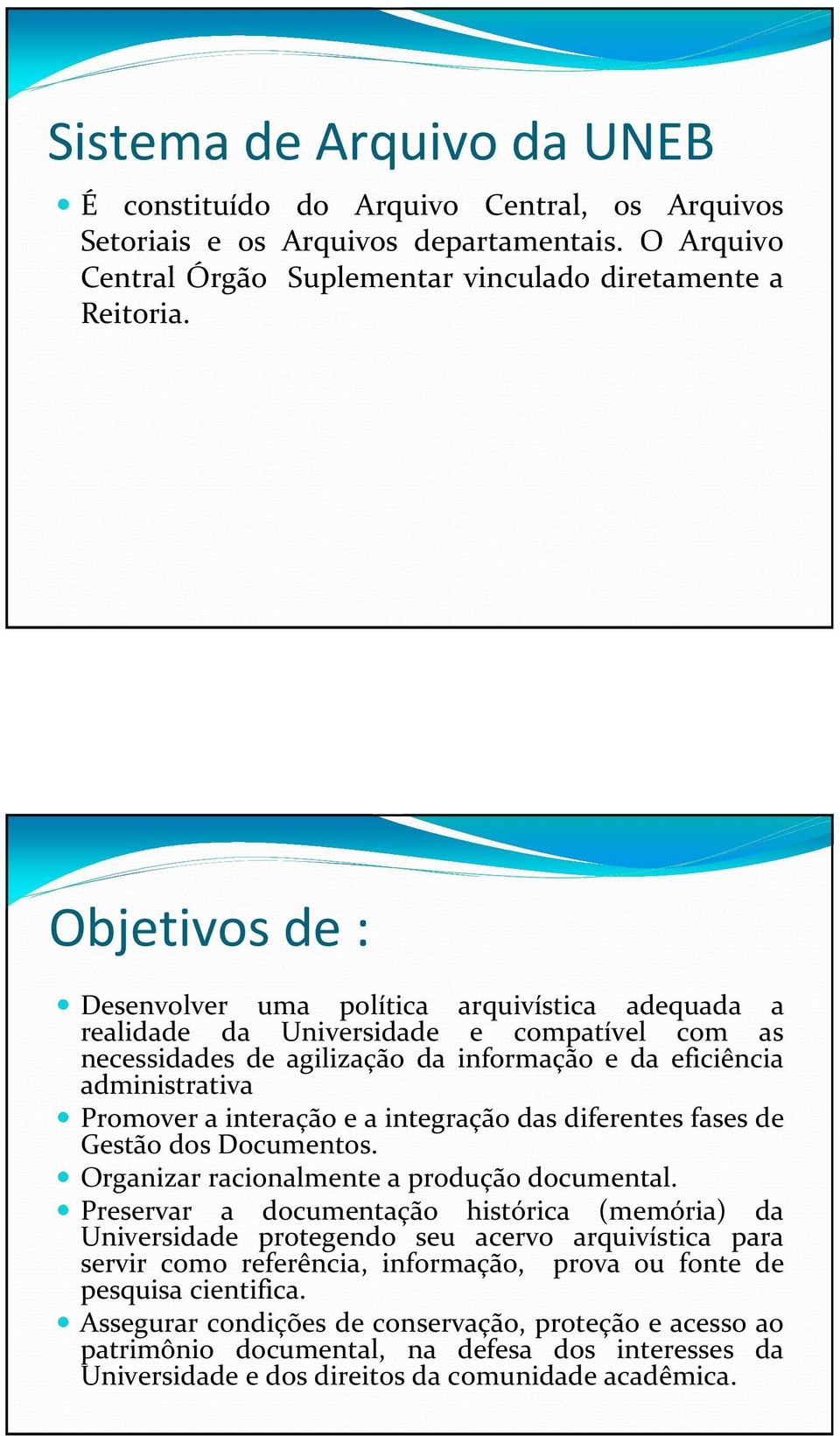 interação e a integração das diferentes fases de Gestão dos Documentos. Organizar racionalmente a produção documental.