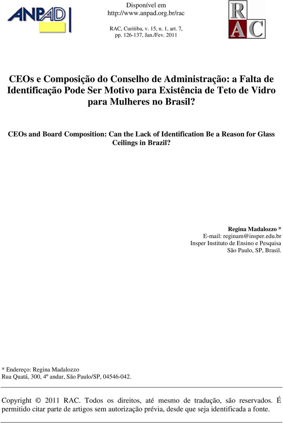 CEOs and Board Composition: Can the Lack of Identification Be a Reason for Glass Ceilings in Brazil? Regina Madalozzo * E-mail: reginam@insper.edu.