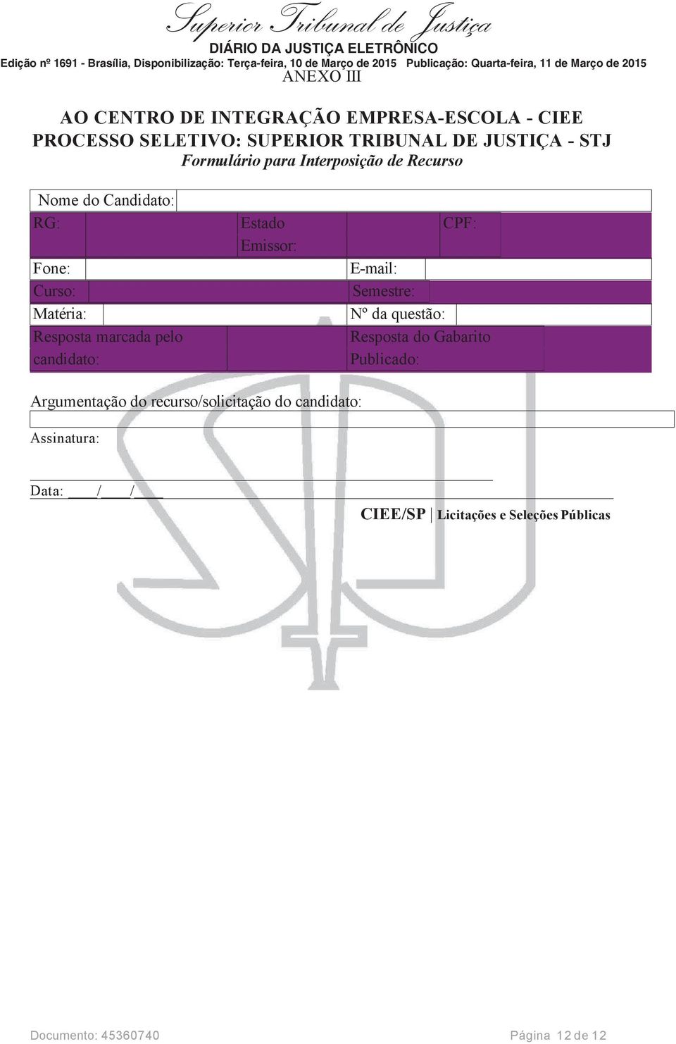 candidato: Estado Emissor: CPF: E-mail: Semestre: Nº da questão: Resposta do Gabarito Publicado: Argumentação do