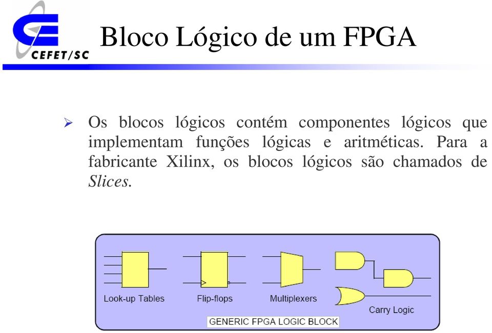 funções lógicas e aritméticas.