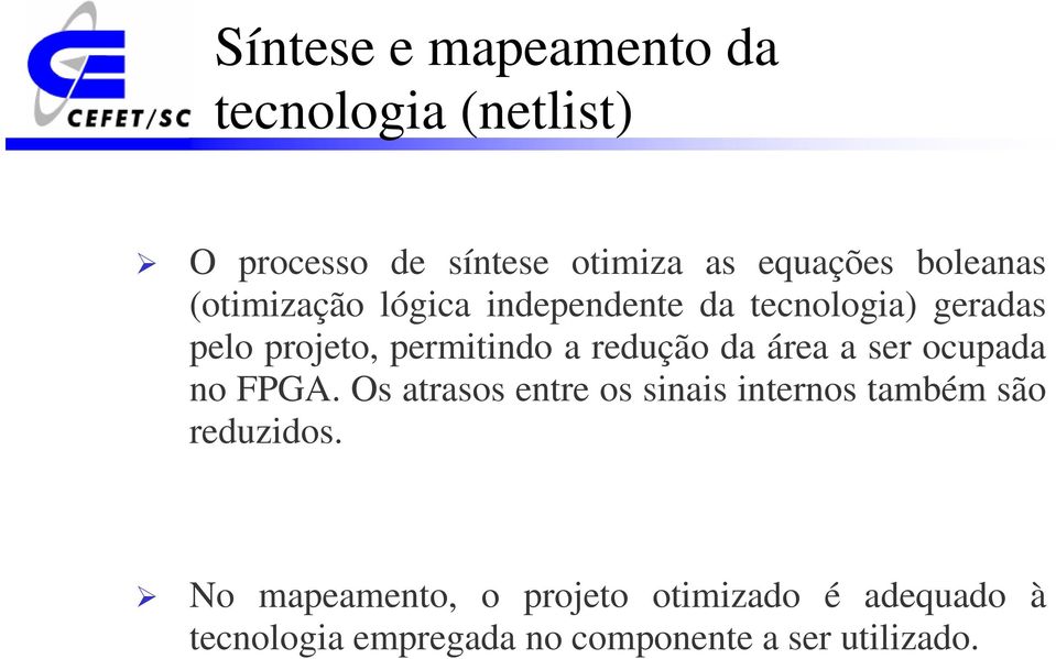 redução da área a ser ocupada no FPGA.