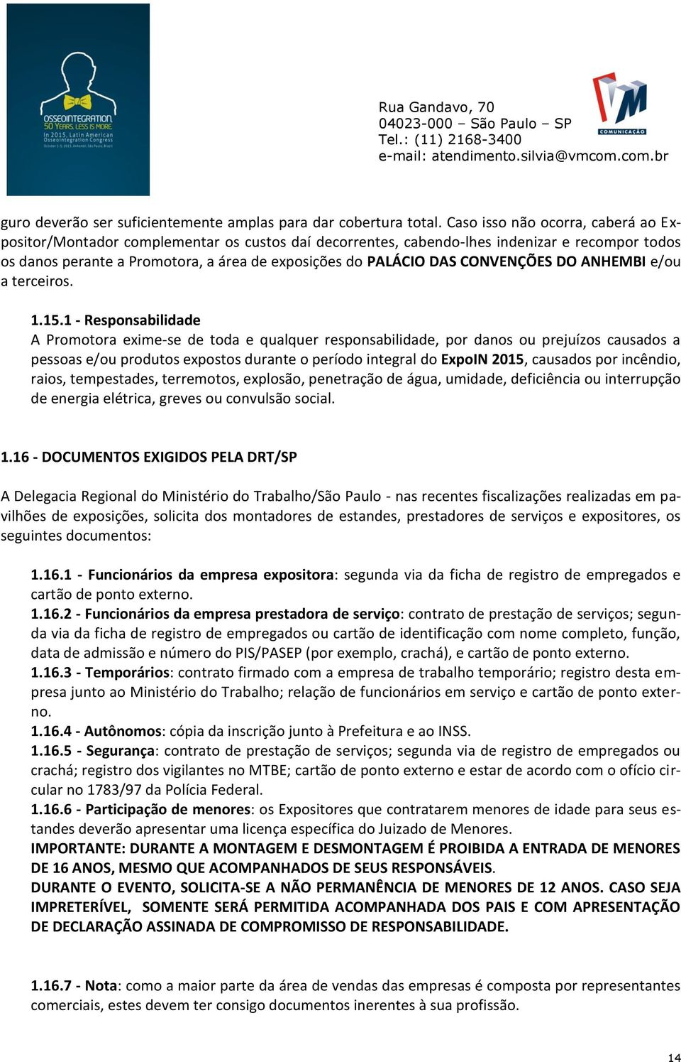 CONVENÇÕES DO ANHEMBI e/ou a terceiros. 1.15.