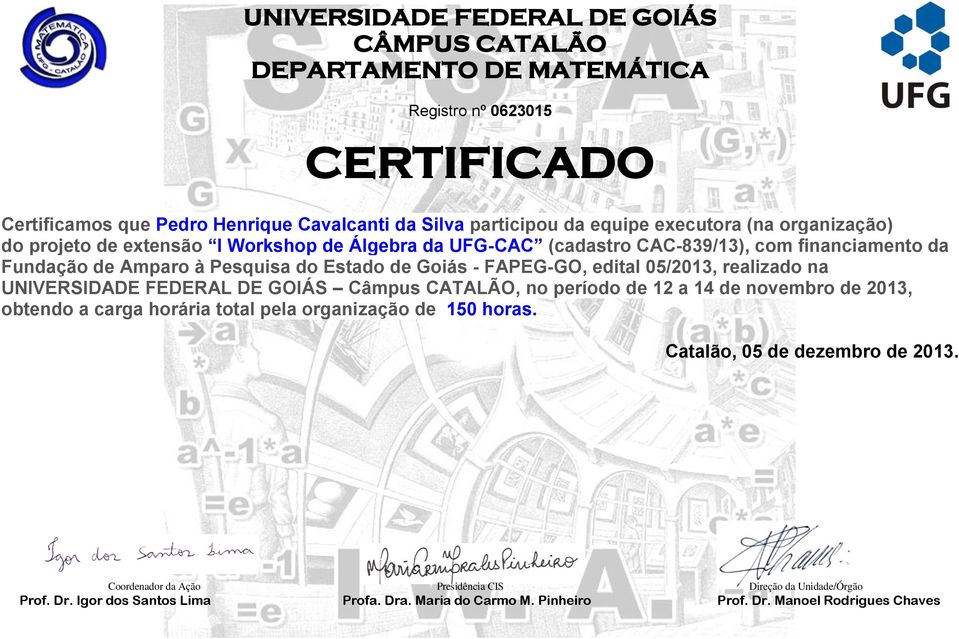 Fundação de Amparo à Pesquisa do Estado de Goiás - FAPEG-GO, edital 05/2013, realizado na UNIVERSIDADE FEDERAL DE