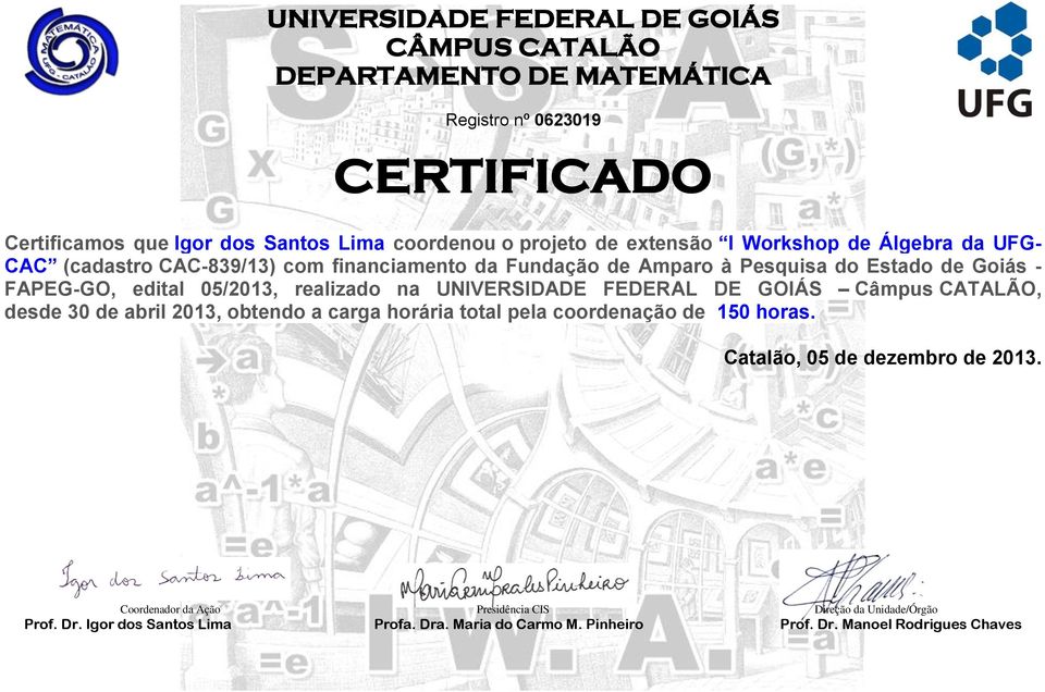 Pesquisa do Estado de Goiás - FAPEG-GO, edital 05/2013, realizado na UNIVERSIDADE FEDERAL DE