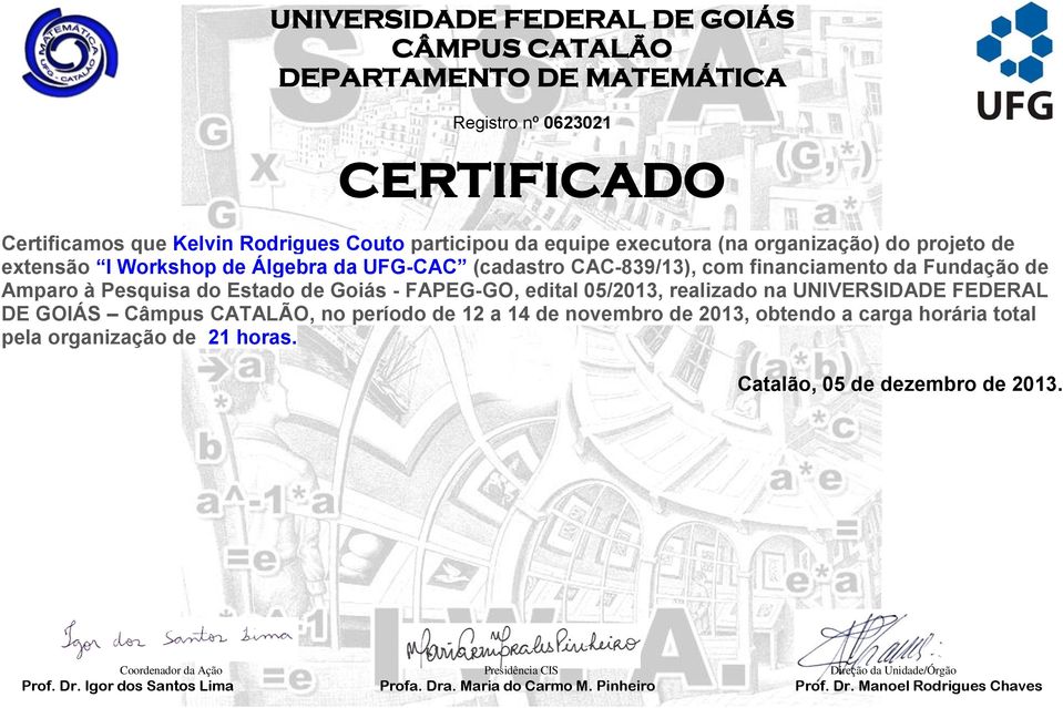 Amparo à Pesquisa do Estado de Goiás - FAPEG-GO, edital 05/2013, realizado na UNIVERSIDADE FEDERAL DE GOIÁS