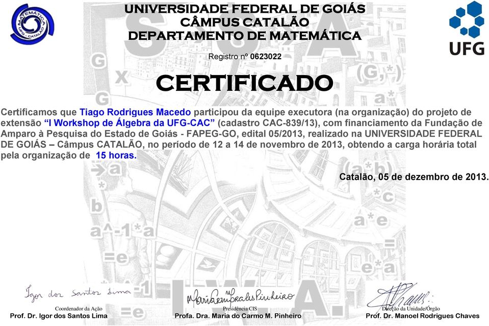 Amparo à Pesquisa do Estado de Goiás - FAPEG-GO, edital 05/2013, realizado na UNIVERSIDADE FEDERAL DE GOIÁS