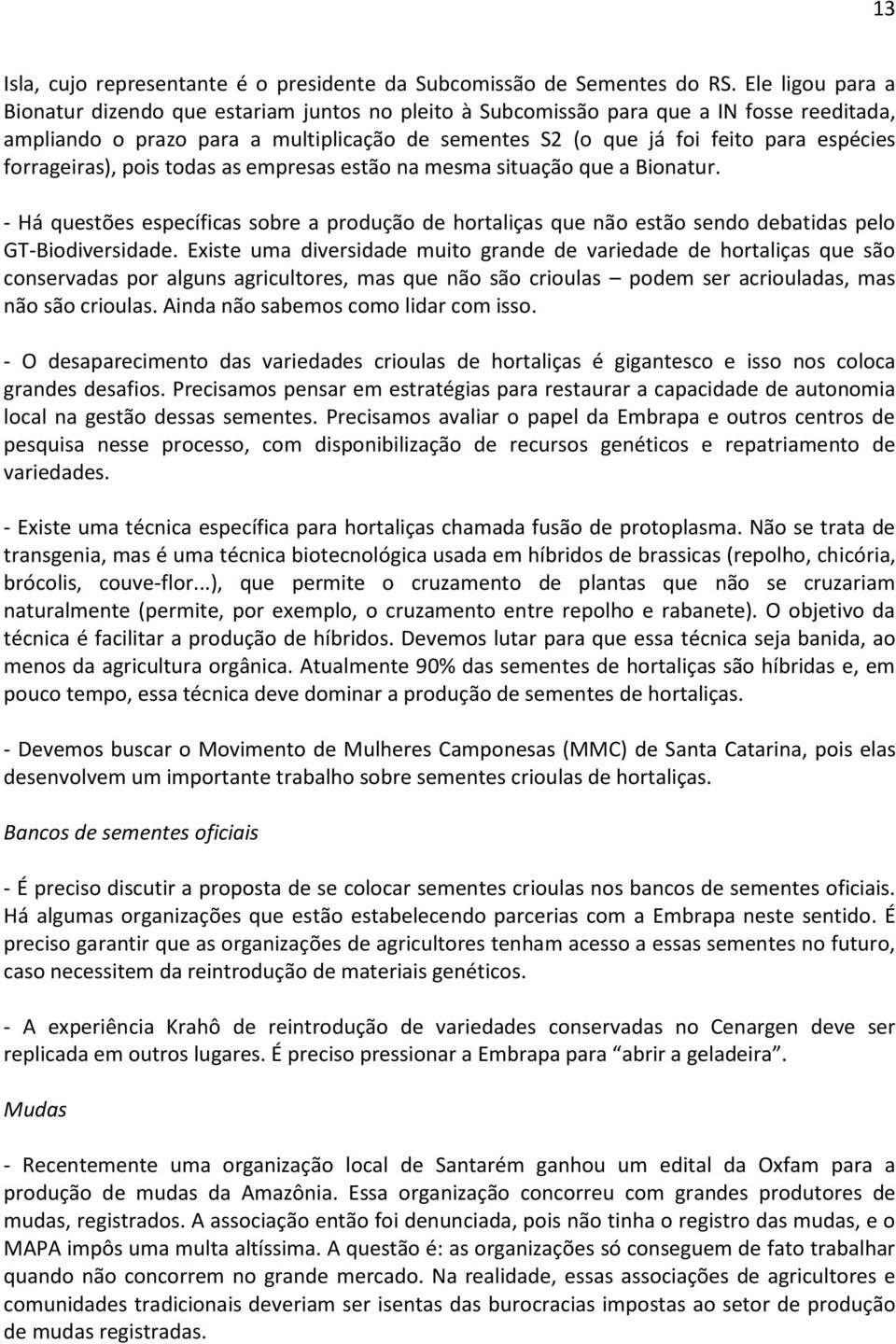 forrageiras), pois todas as empresas estão na mesma situação que a Bionatur. - Há questões específicas sobre a produção de hortaliças que não estão sendo debatidas pelo GT-Biodiversidade.