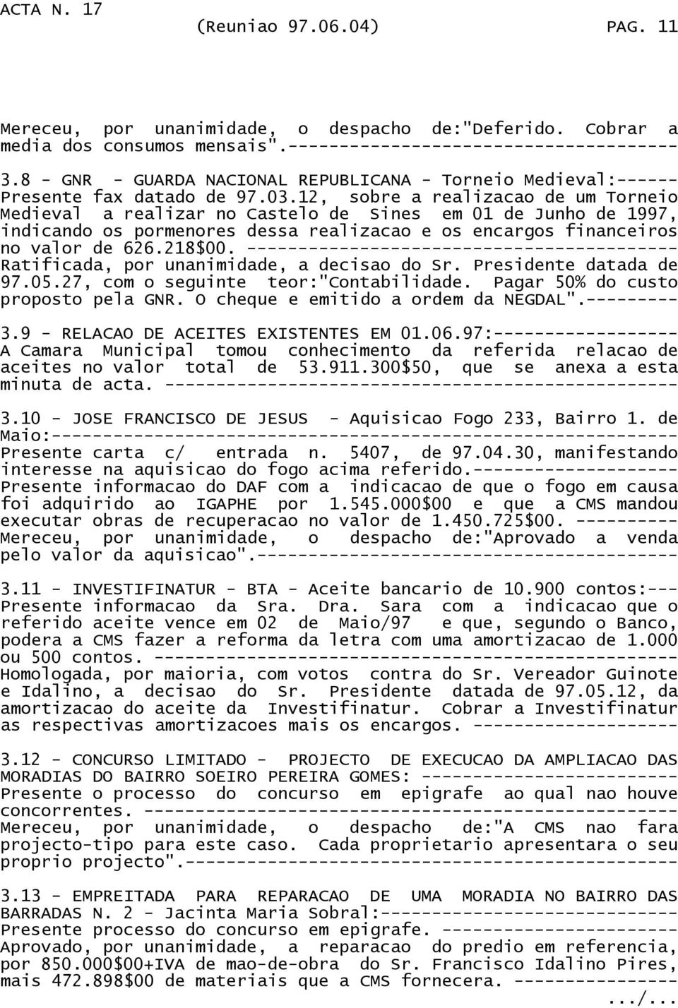 12, sobre a realizacao de um Torneio Medieval a realizar no Castelo de Sines em 01 de Junho de 1997, indicando os pormenores dessa realizacao e os encargos financeiros no valor de 626.218$00.