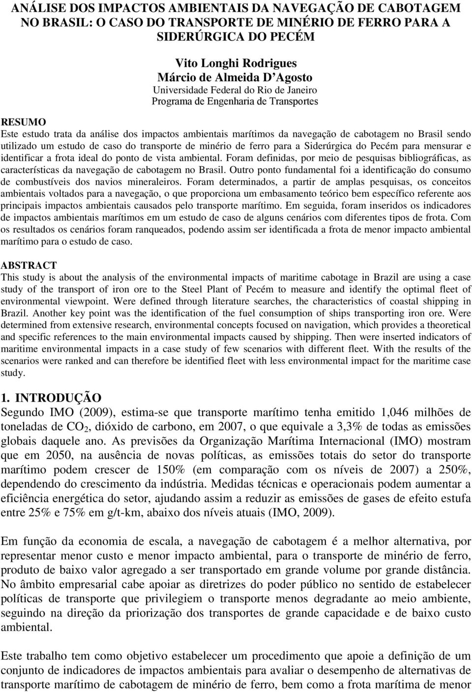 caso do transporte de minério de ferro para a Siderúrgica do Pecém para mensurar e identificar a frota ideal do ponto de vista ambiental.