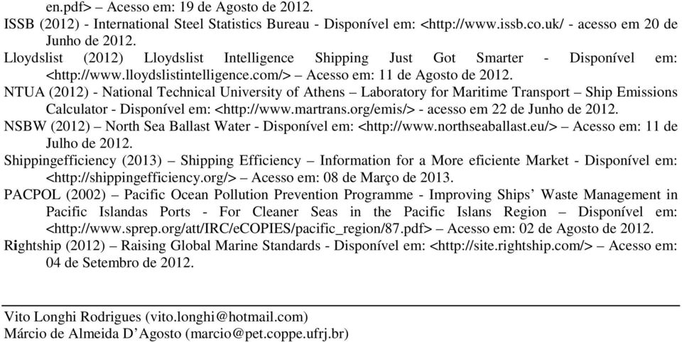 NTUA (2012) - National Technical University of Athens Laboratory for Maritime Transport Ship Emissions Calculator - Disponível em: <http://www.martrans.org/emis/> - acesso em 22 de Junho de 2012.