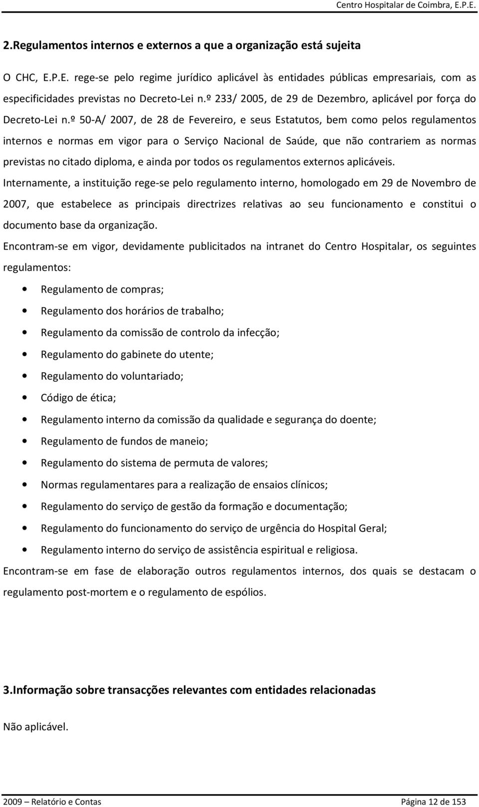 º 50-A/ 2007, de 28 de Fevereiro, e seus Estatutos, bem como pelos regulamentos internos e normas em vigor para o Serviço Nacional de Saúde, que não contrariem as normas previstas no citado diploma,