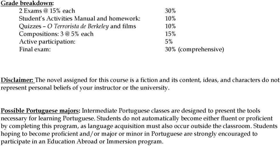 Possible Portuguese majors: Intermediate Portuguese classes are designed to present the tools necessary for learning Portuguese.