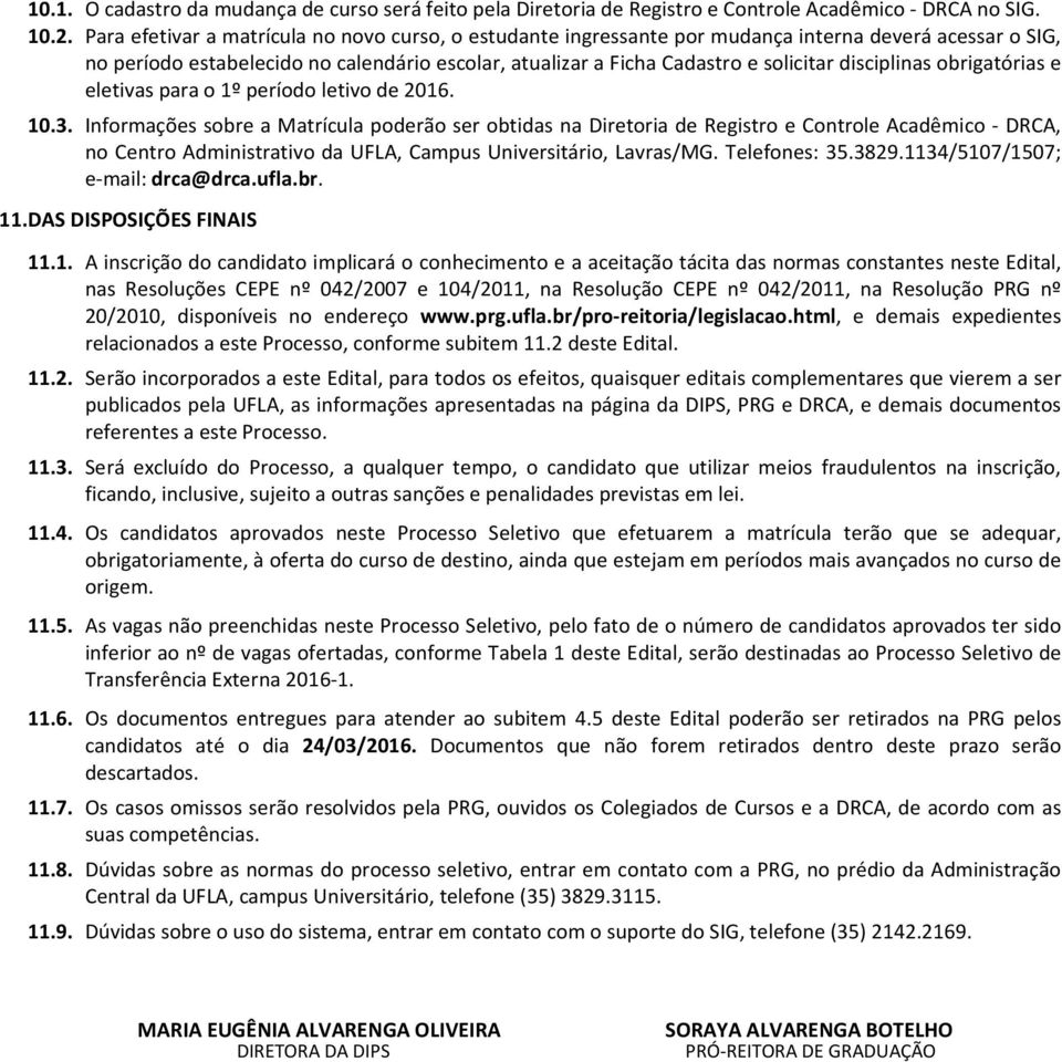 disciplinas obrigatórias e eletivas para o 1º período letivo de 2016. 10.3.