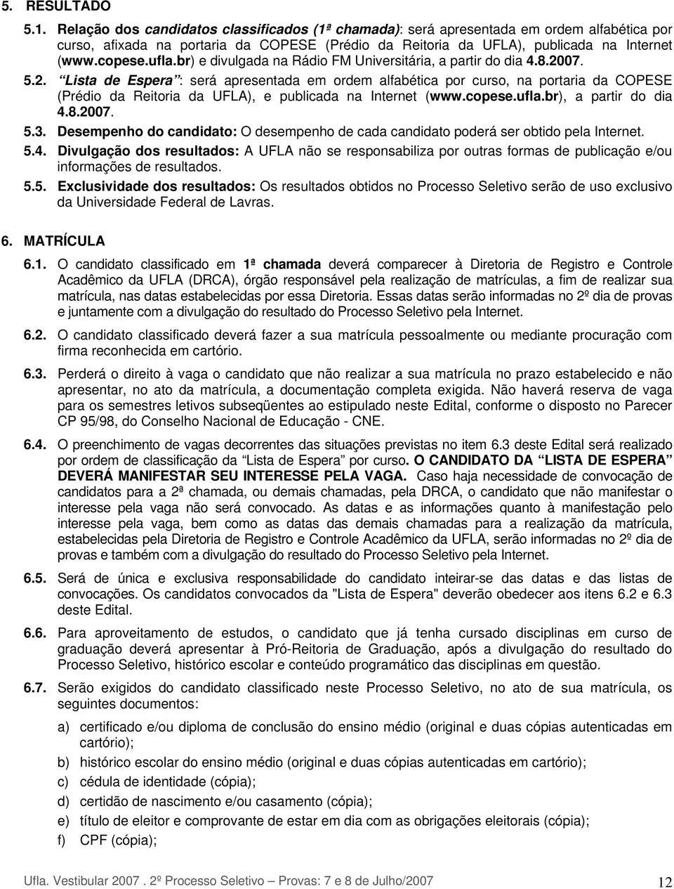 br) e divulgada na Rádio FM Universitária, a partir do dia 4.8.20