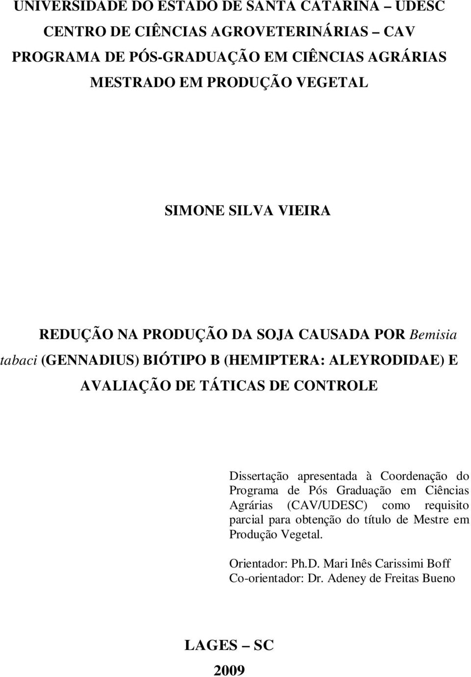 AVALIAÇÃO DE TÁTICAS DE CONTROLE Dissertção presentd à Coordenção do Progrm de Pós Grdução em Ciêncis Agráris (CAV/UDESC) como requisito prcil