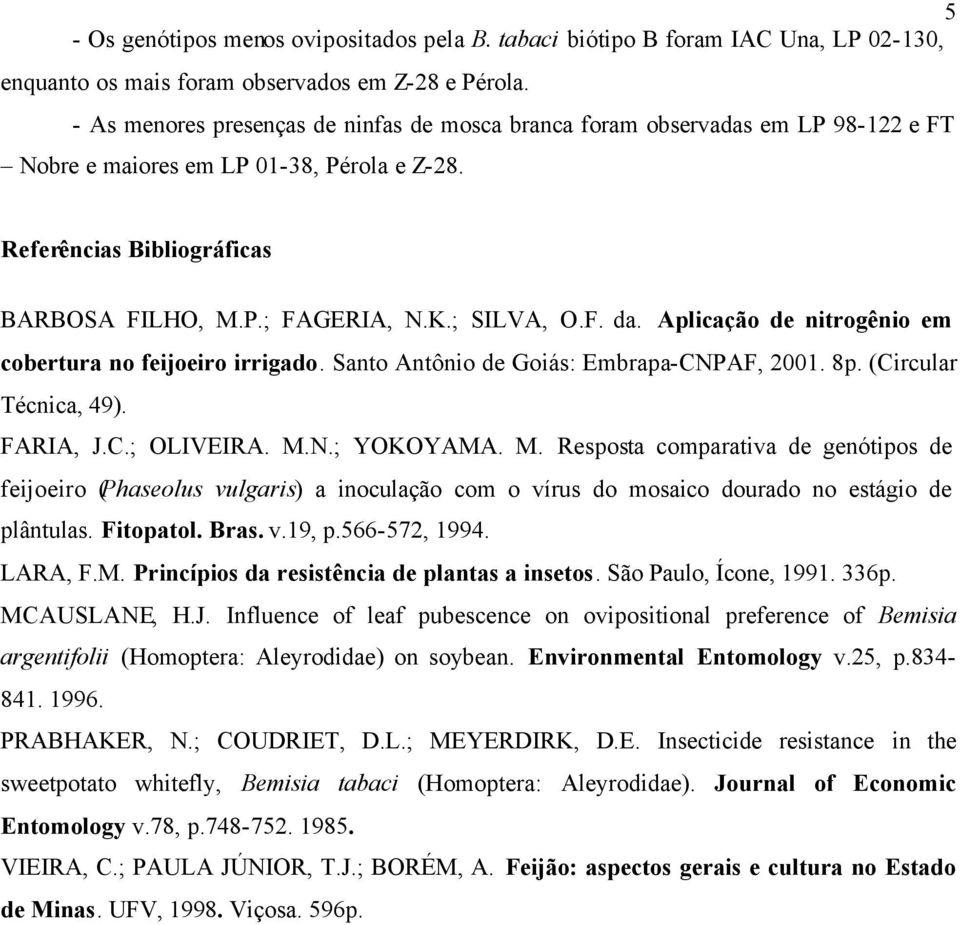 F. da. Aplicação de nitrogênio em cobertura no feijoeiro irrigado. Santo Antônio de Goiás: Embrapa-CNPAF, 2001. 8p. (Circular Técnica, 49). FARIA, J.C.; OLIVEIRA. M.