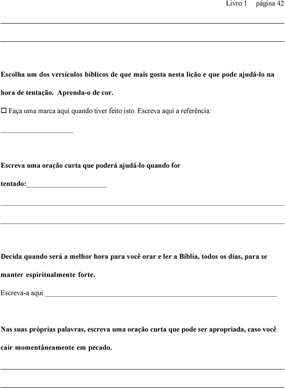 Escreva aqui a referência: Escreva uma oração curta que poderá ajudá-lo quando for tentado: Decida quando será a melhor hora para