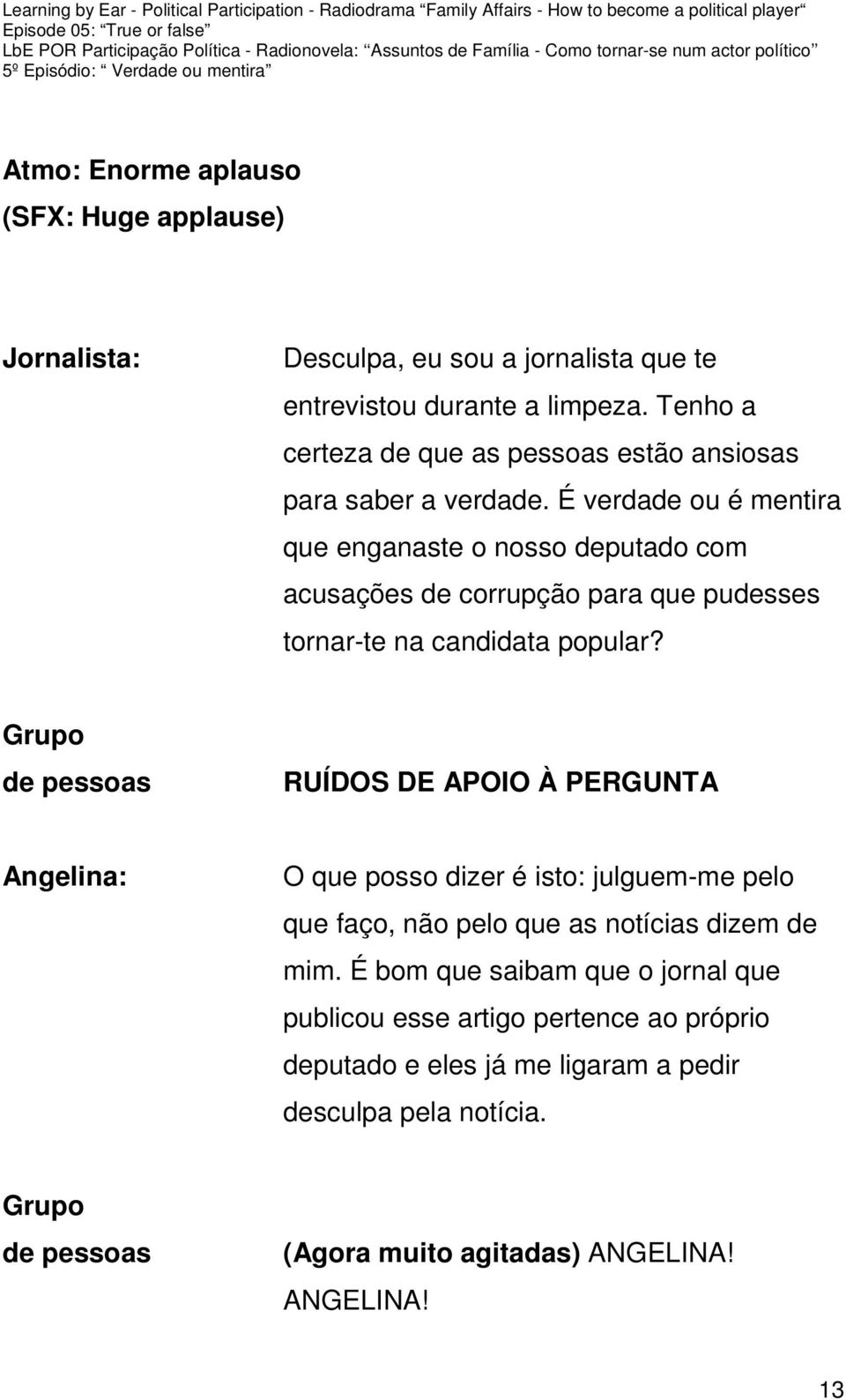 É verdade ou é mentira que enganaste o nosso deputado com acusações de corrupção para que pudesses tornar-te na candidata popular?