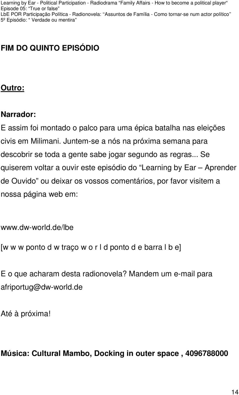 .. Se quiserem voltar a ouvir este episódio do Learning by Ear Aprender de Ouvido ou deixar os vossos comentários, por favor visitem a nossa página web