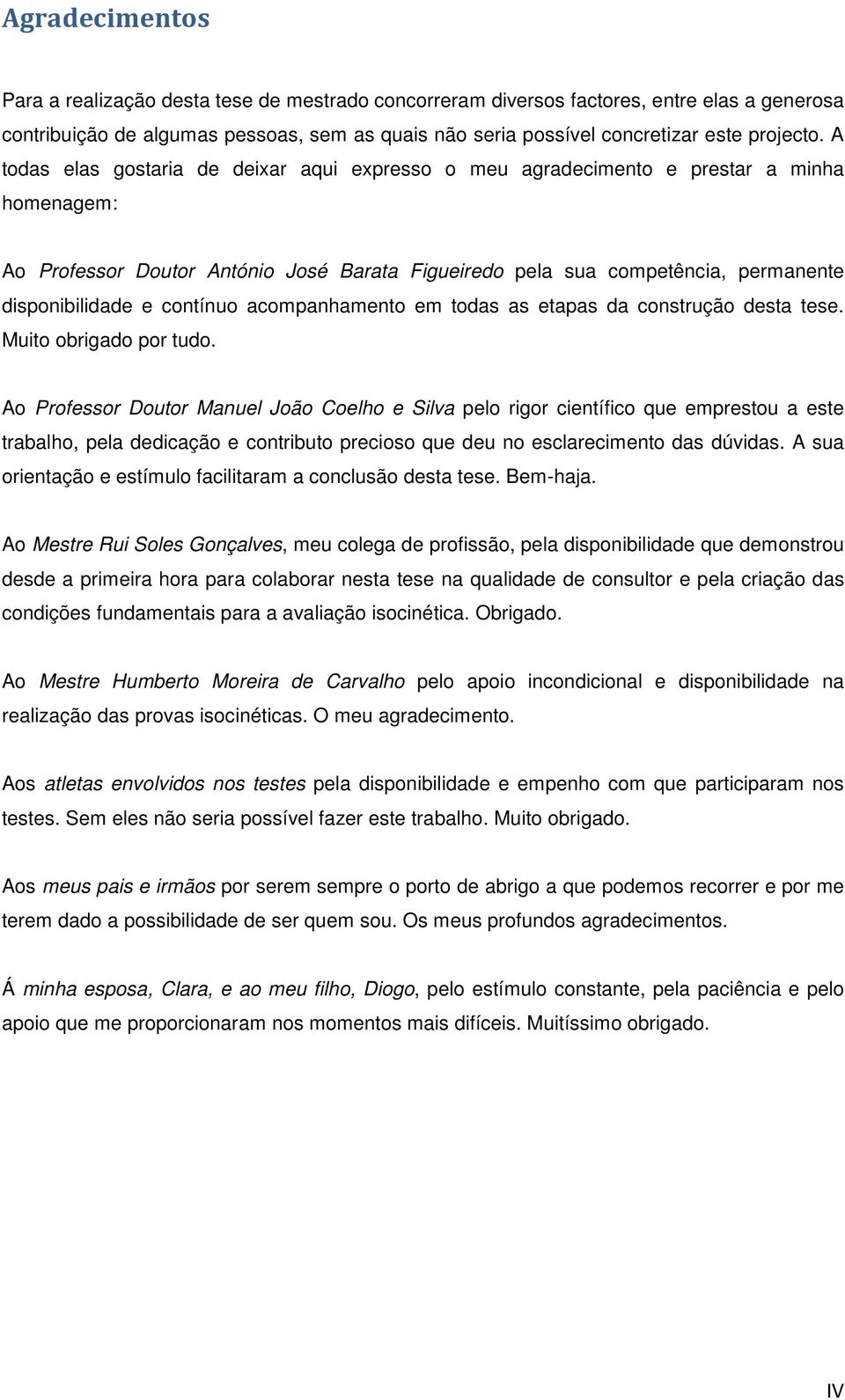 contínuo acompanhamento em todas as etapas da construção desta tese. Muito obrigado por tudo.