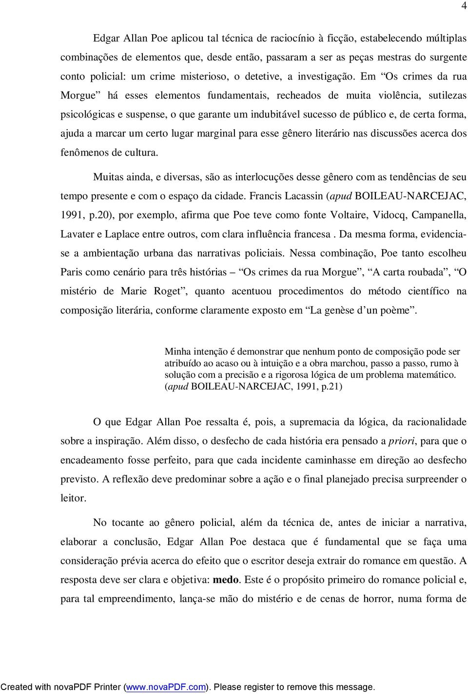 Em Os crimes da rua Morgue há esses elementos fundamentais, recheados de muita violência, sutilezas psicológicas e suspense, o que garante um indubitável sucesso de público e, de certa forma, ajuda a