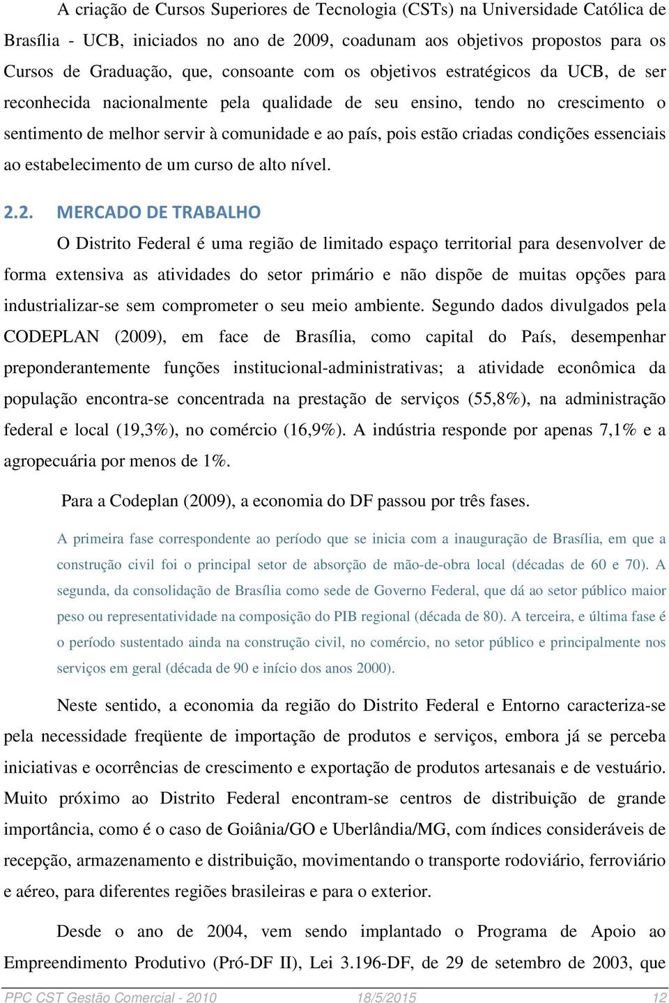 condições essenciais ao estabelecimento de um curso de alto nível. 2.