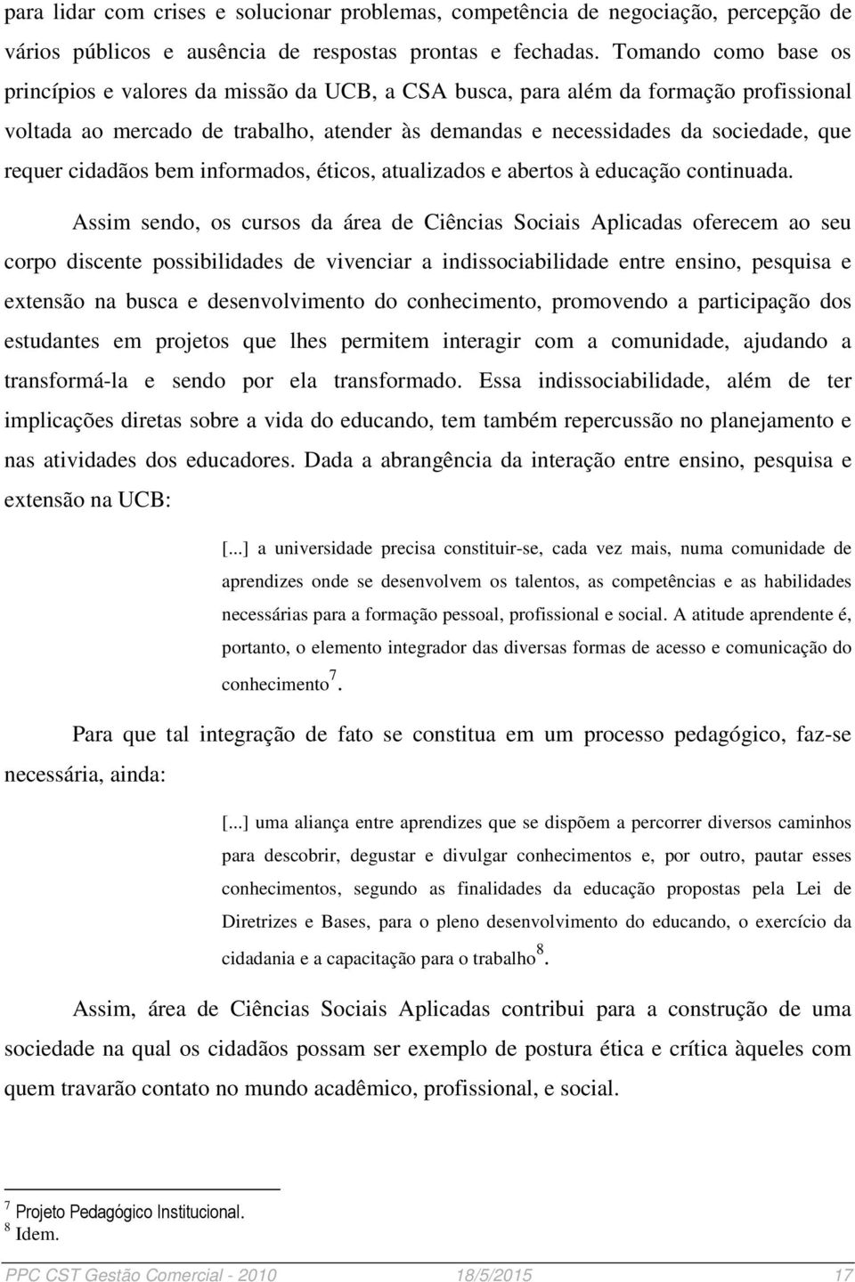 cidadãos bem informados, éticos, atualizados e abertos à educação continuada.