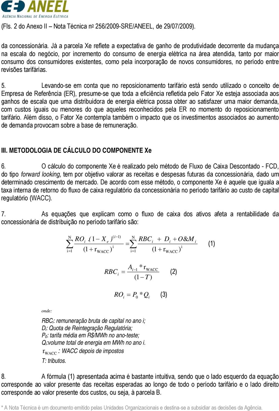 consumdores exstentes, como pela ncorporação de novos consumdores, no período entre revsões tarfáras. 5.