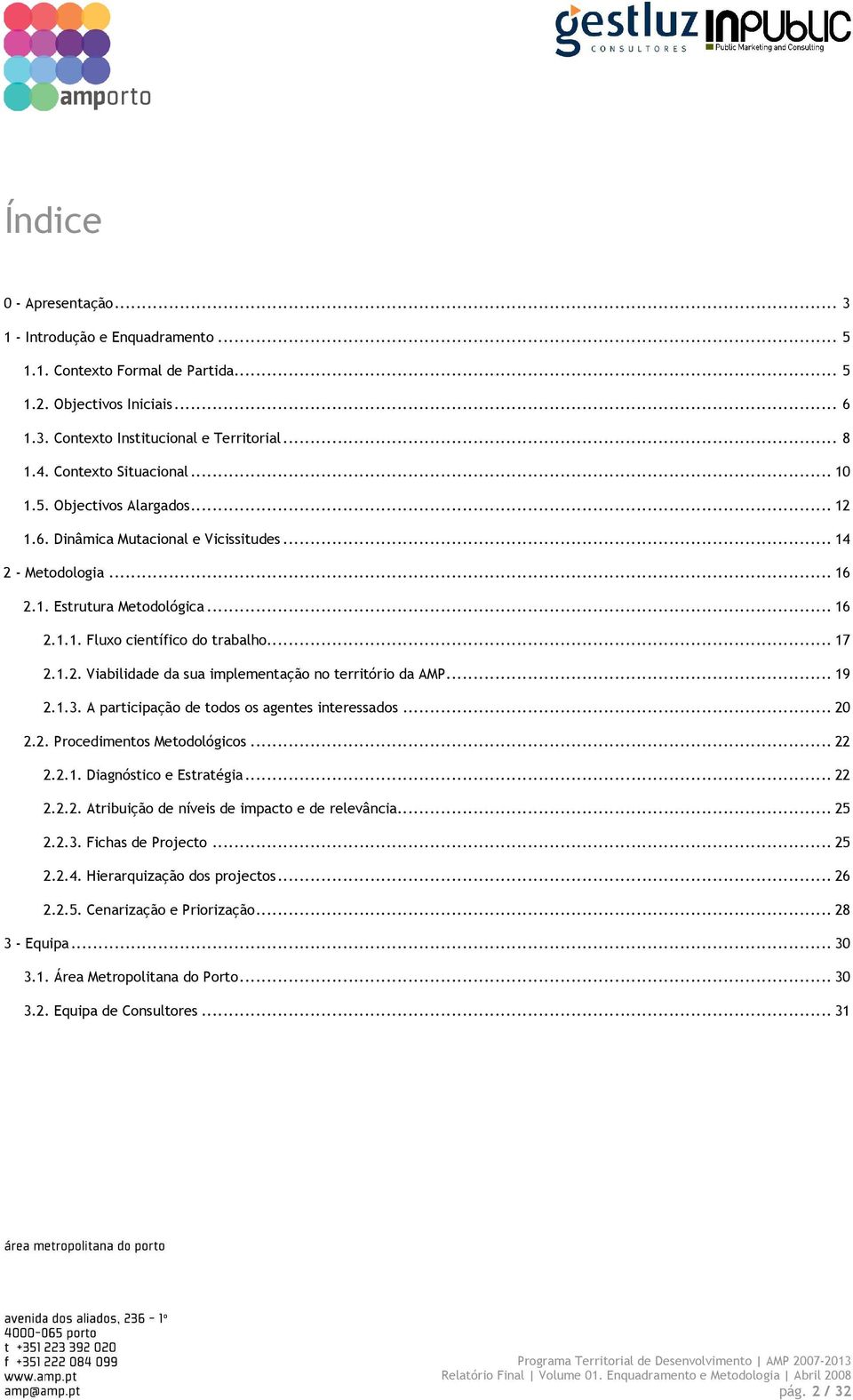 .. 17 2.1.2. Viabilidade da sua implementação no território da AMP... 19 2.1.3. A participação de todos os agentes interessados... 20 2.2. Procedimentos Metodológicos... 22 2.2.1. Diagnóstico e Estratégia.