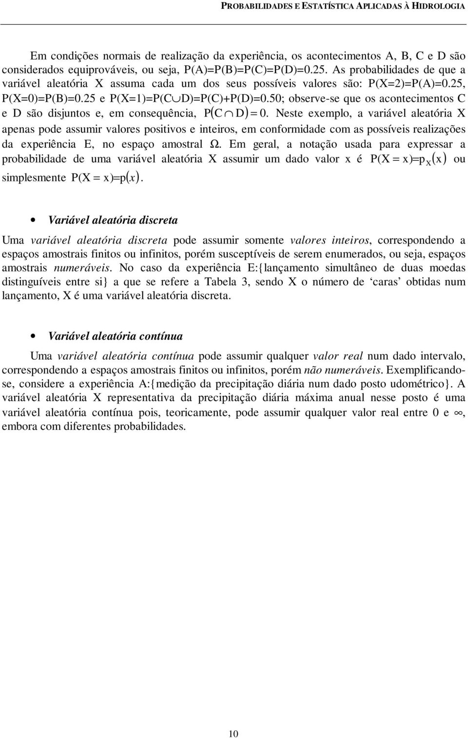 50; observe-se que os acontecmentos C e D são dsjuntos e, em consequênca, P ( C D) = 0.